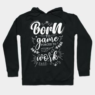 Born To Game, Forced To Work Hoodie